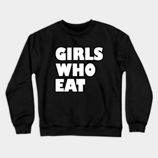 Girls who eat Crewneck Sweatshirt